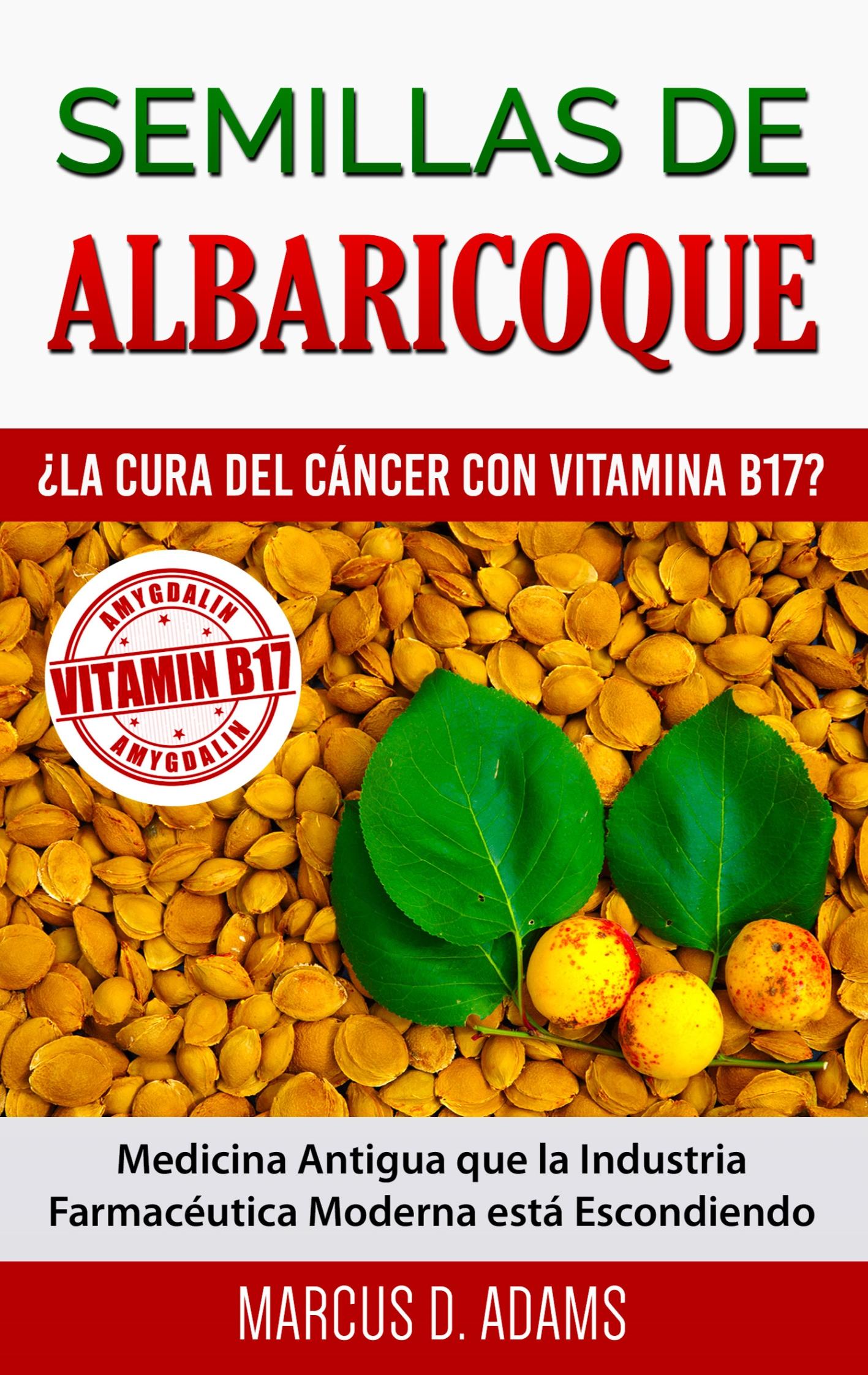 Vorderes Coverbild Semillas de Albaricoque - ¿La Cura del Cáncer con Vitamina B17?
