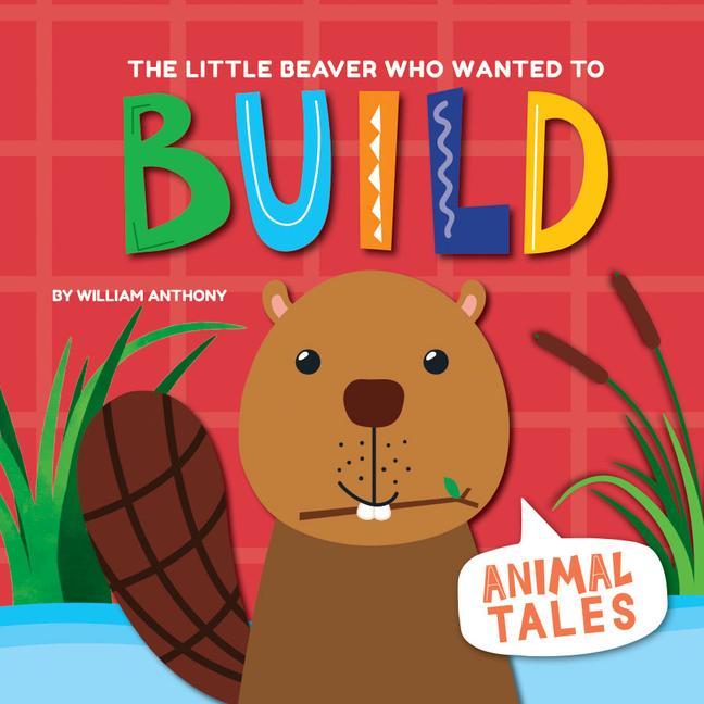 Vorderes Coverbild The Little Beaver Who Wanted to Build
