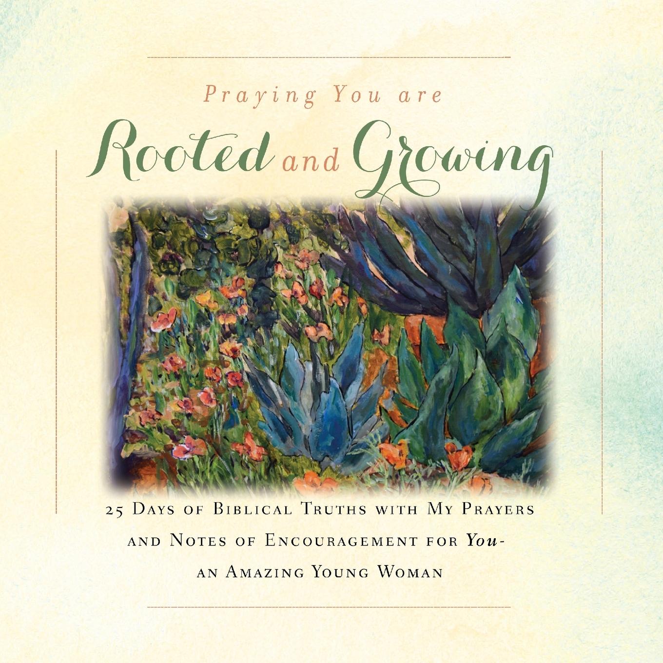 Vorderes Coverbild I'm Praying You are Rooted and Growing: 25 Days of Biblical Truths with My Prayers and Notes of Encouragement for You- an Amazing Young Woman
