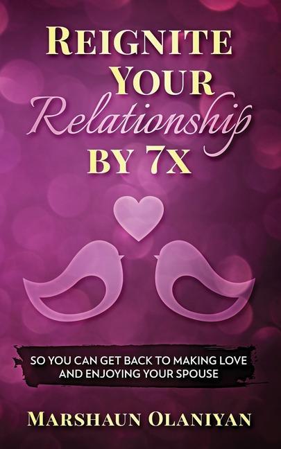 Vorderes Coverbild Reignite Your Relationship By 7x: So You Can Get Back to Making Love and Enjoying Your Spouse