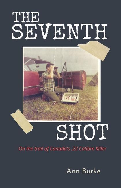 Vorderes Coverbild The Seventh Shot: On the Trail of Canada's .22-Calibre Killer