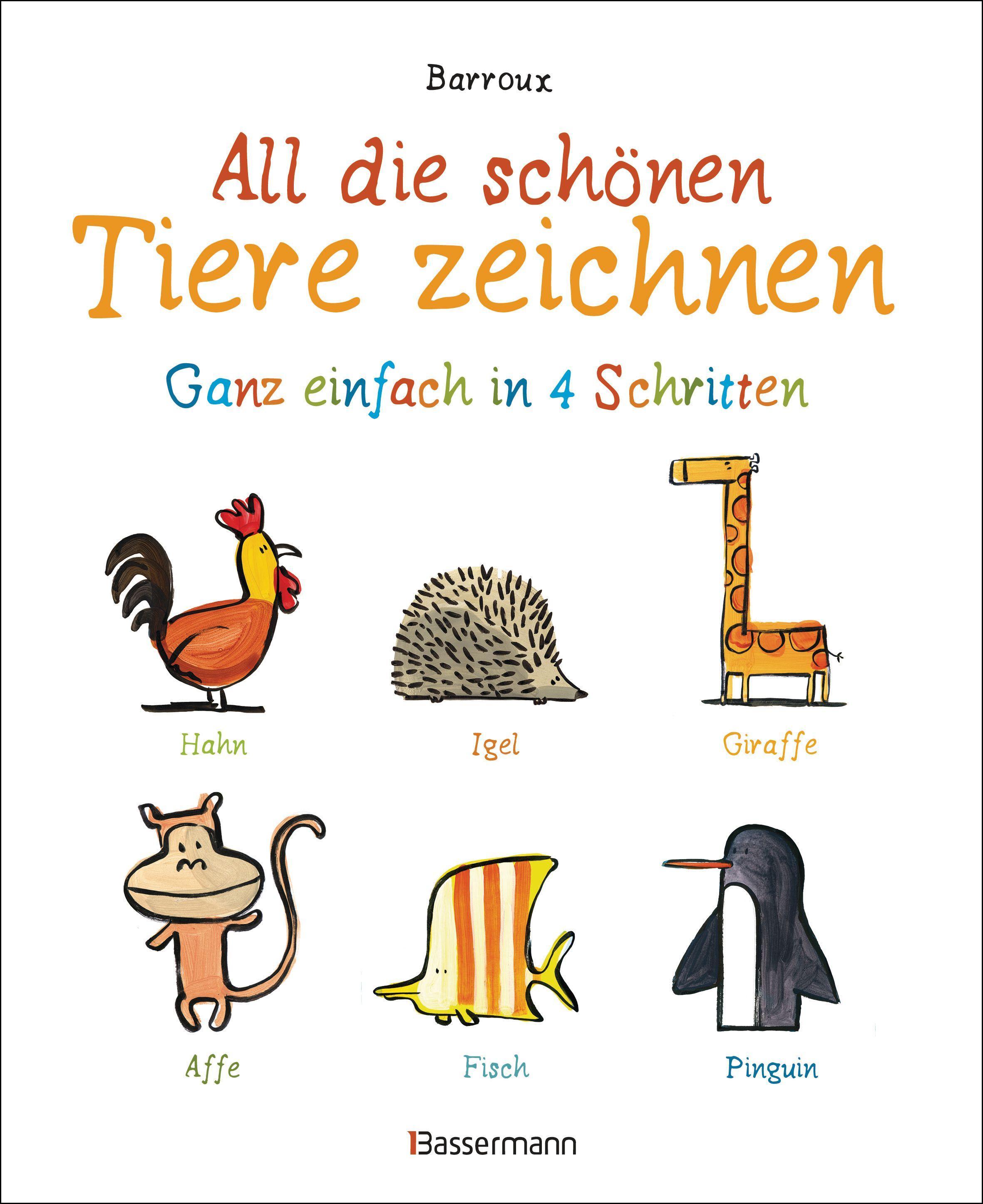 Vorderes Coverbild All die schönen Tiere zeichnen. Ganz einfach in vier Schritten. Eine Zeichenschule für Kinder ab 5 Jahren. Für Buntstifte, Wachsmalstifte, Filzstifte oder Wasserfarben