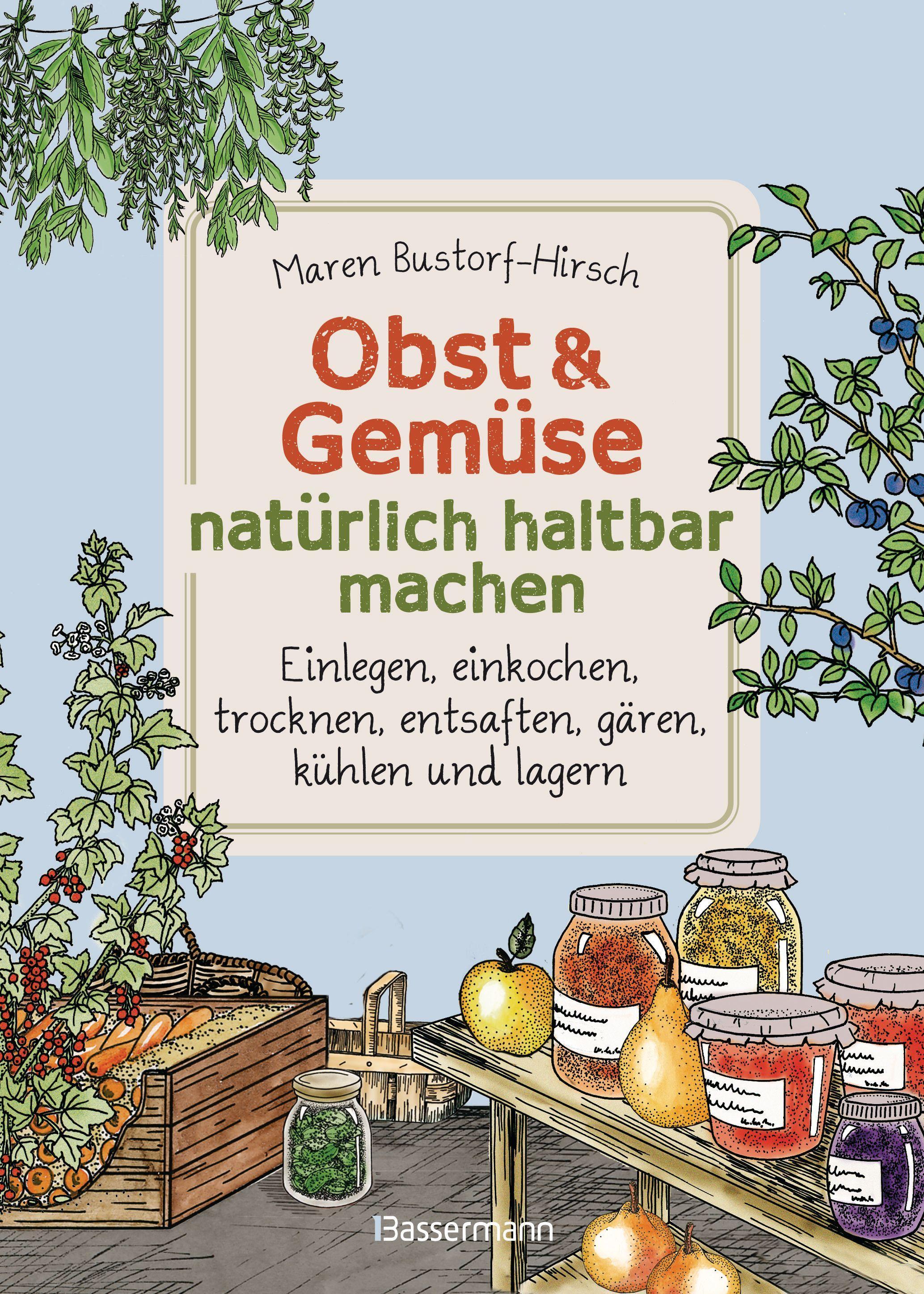 Vorderes Coverbild Obst & Gemüse natürlich haltbar machen - Einlegen, einkochen, trocknen, entsaften, Milchsäuregärung, Kühlen, Lagern - Vorräte zur Selbstversorgung einfach selbst anlegen