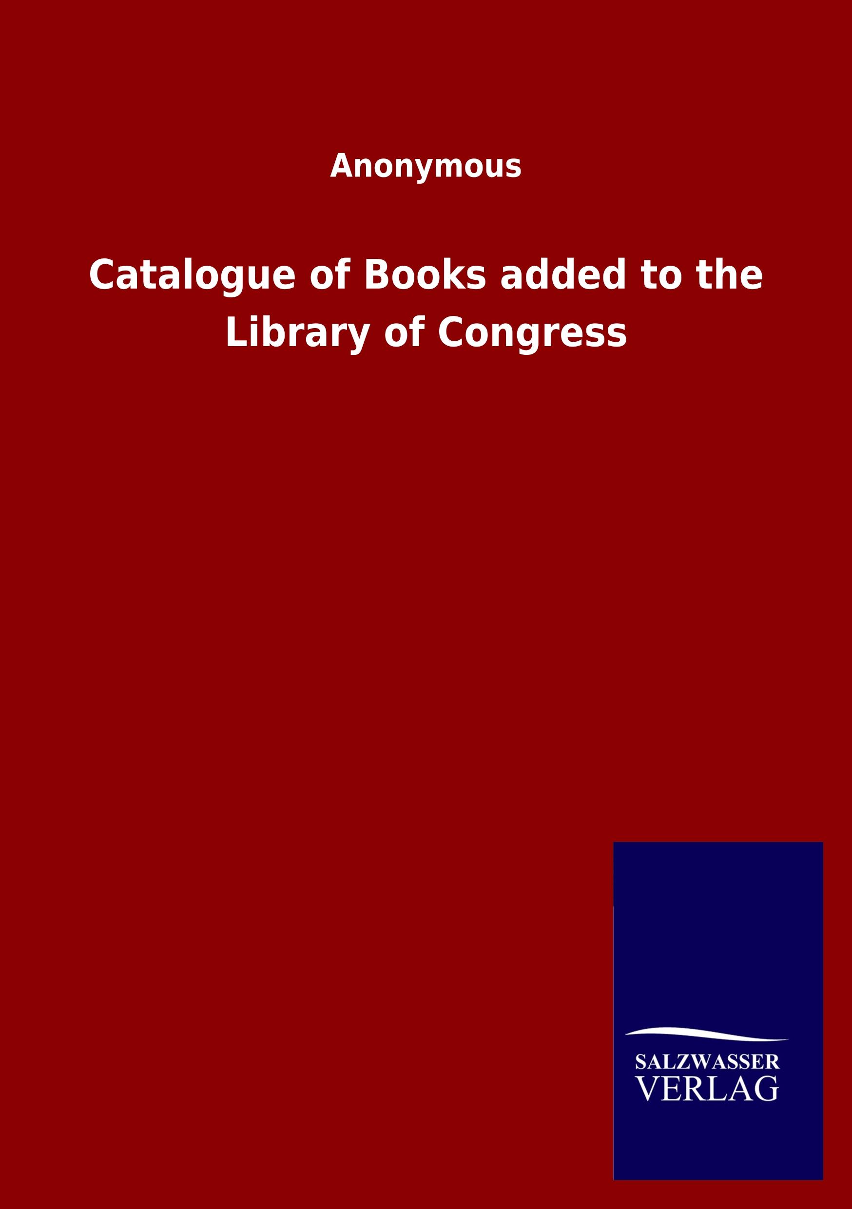 Vorderes Coverbild Catalogue of Books added to the Library of Congress
