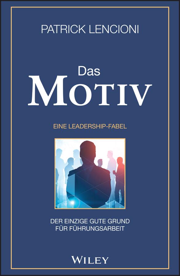 Vorderes Coverbild Das Motiv: Der einzige gute Grund für Führungsarbeit - eine Leadership-Fabel