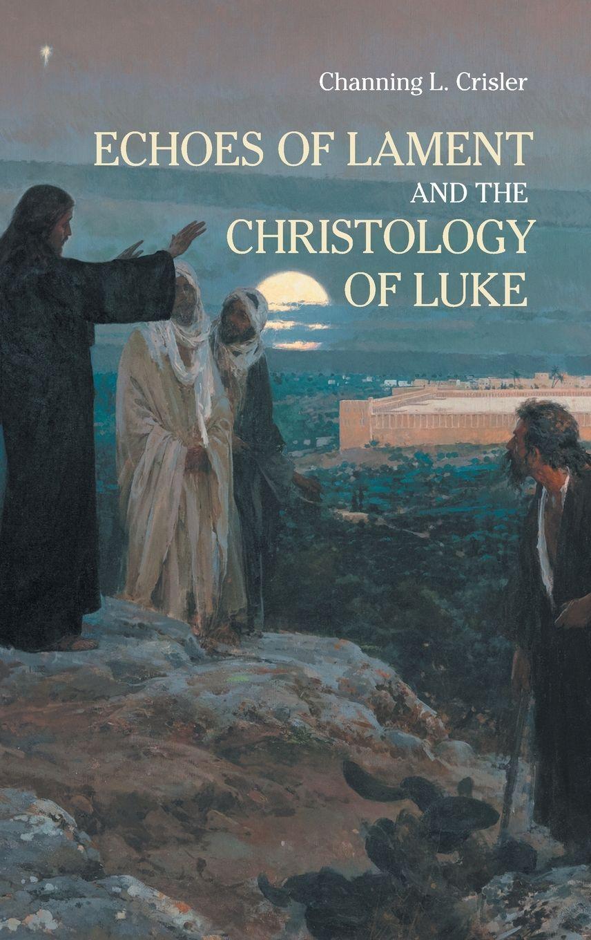Vorderes Coverbild Echoes of Lament in the Christology of Luke's Gospel
