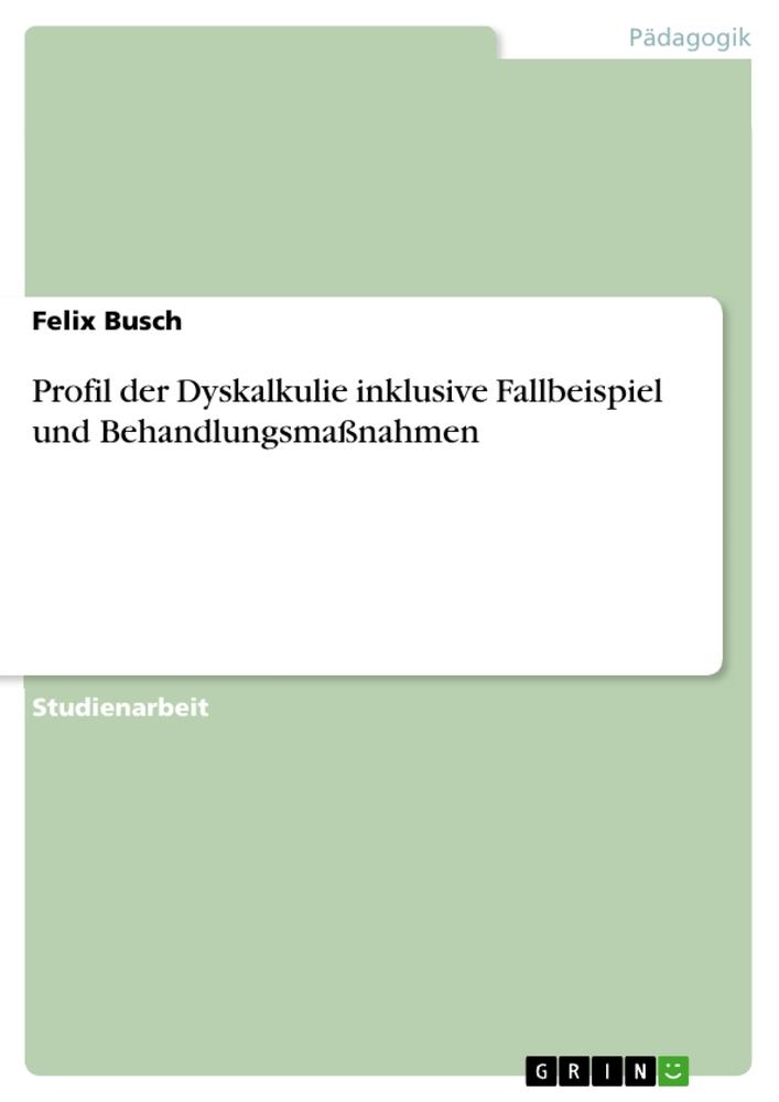 Vorderes Coverbild Profil der Dyskalkulie inklusive Fallbeispiel und Behandlungsmaßnahmen