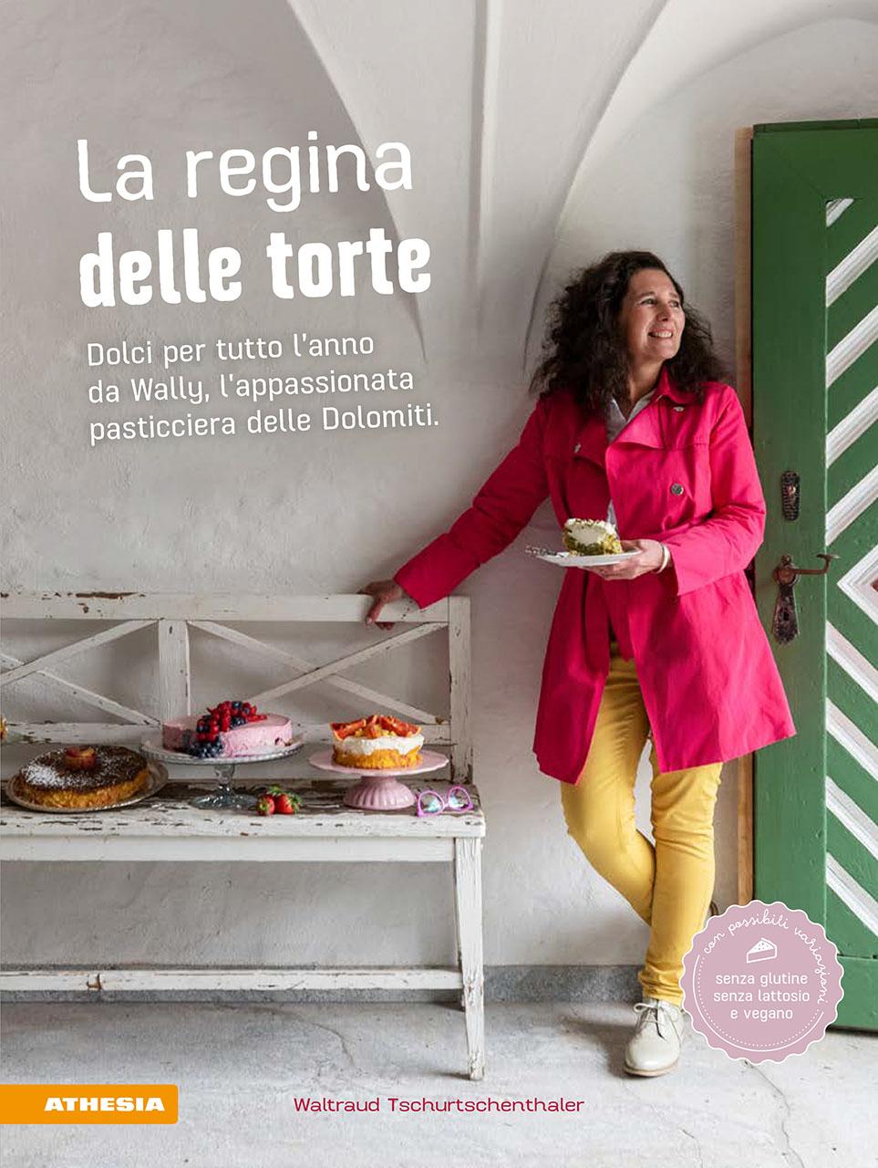 Vorderes Coverbild La regina delle torte. Dolci per tutto l'anno da Wally, l'appassionata pasticciera delle Dolomiti