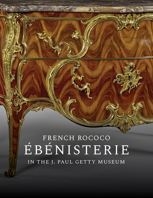 Vorderes Coverbild French Rococo Ébénisterie in the J. Paul Getty Museum