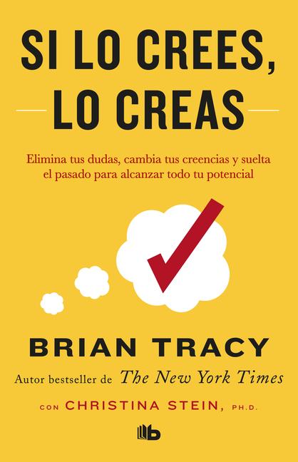 Vorderes Coverbild Si Lo Crees, Lo Creas: Elimina Tus Dudas, Cambia Tus Creencias Y Suelta El Pasado Para Alcanzar Todo Tu Potencial / Believe It to Achieve It