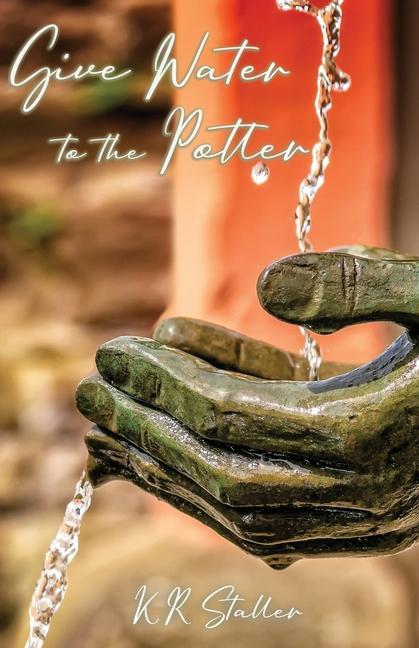 Vorderes Coverbild Give Water to the Potter