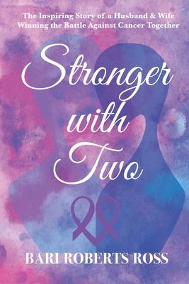 Vorderes Coverbild Stronger with Two: The Inspiring True Story of a Husband and Wife Winning the Battle Against Cancer Together