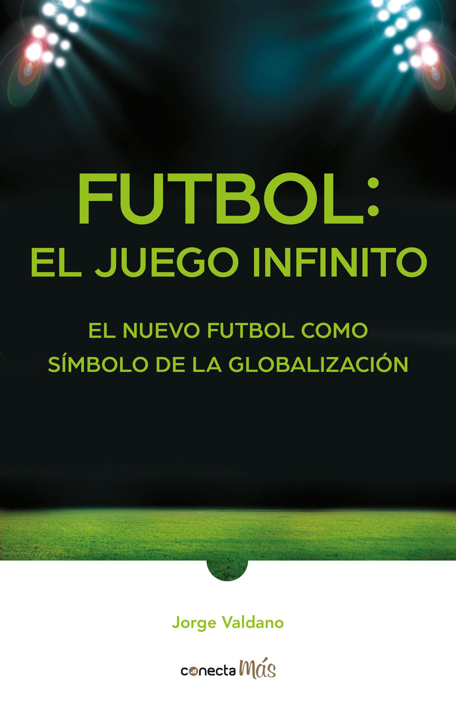 Vorderes Coverbild Fútbol: El Juego Infinito / Football Infinite Game: The New Football as a Symbol of Globalization