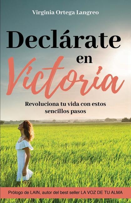 Vorderes Coverbild Declárate en victoria: Revoluciona tu vida con estos sencillos pasos