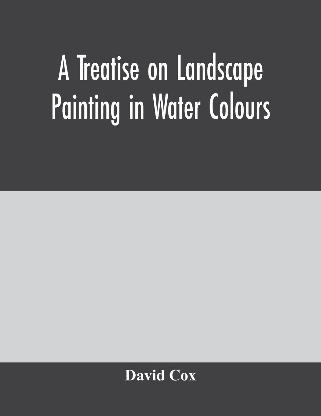 Vorderes Coverbild A treatise on landscape painting in water colours