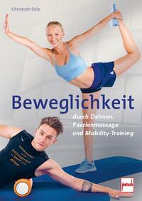 Vorderes Coverbild Beweglichkeit durch Dehnen, Faszienmassage und Mobility-Training