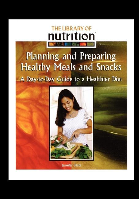 Vorderes Coverbild Planning and Preparing Healthy Meals and Snacks: A Day-To-Day Guide to a Healthier Diet