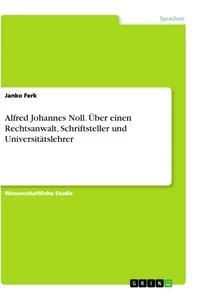 Vorderes Coverbild Alfred Johannes Noll. Über einen Rechtsanwalt, Schriftsteller und Universitätslehrer