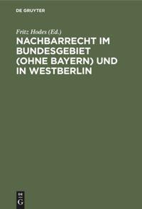 Vorderes Coverbild Nachbarrecht im Bundesgebiet (Ohne Bayern) und in Westberlin