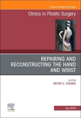 Vorderes Coverbild Repairing and Reconstructing the Hand and Wrist, an Issue of Clinics in Podiatric Medicine and Surgery