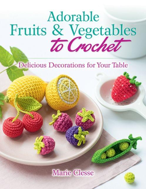 Vorderes Coverbild Adorable Fruits & Vegetables to Crochet