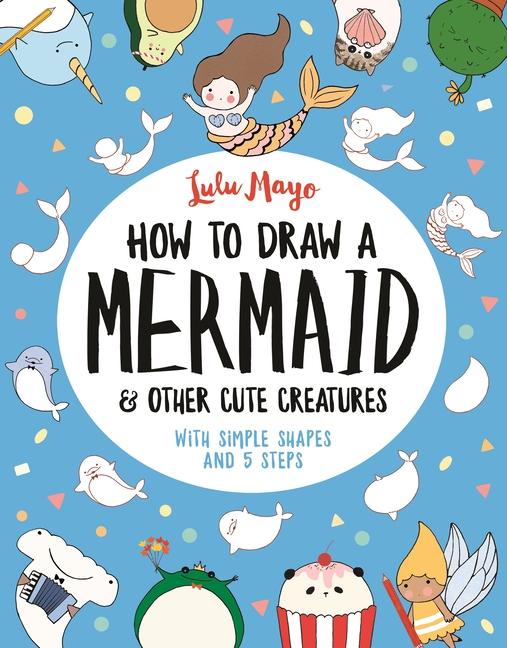 Vorderes Coverbild How to Draw a Mermaid and Other Cute Creatures