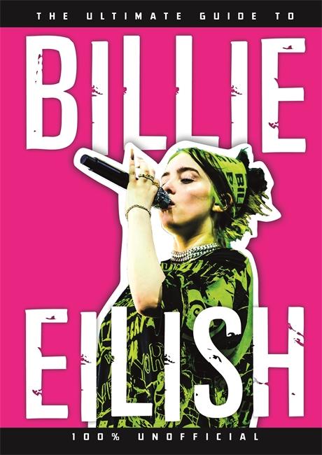 Vorderes Coverbild The Ultimate Guide to Billie Eilish: 100% Unofficial