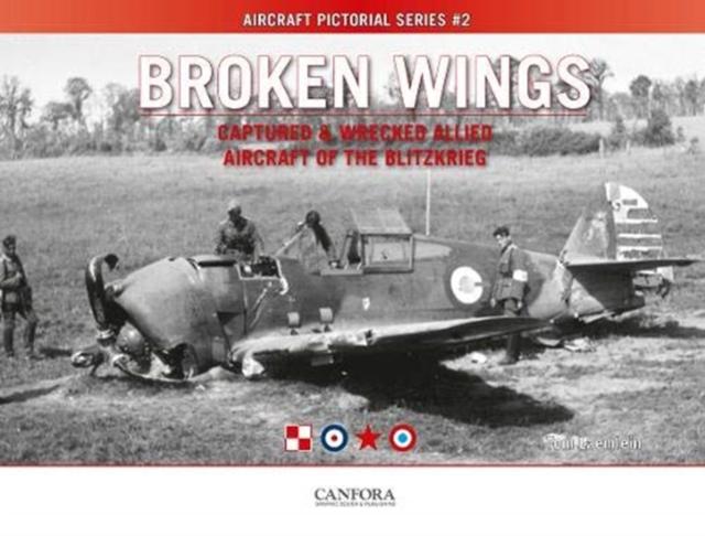 Vorderes Coverbild Broken Wings: Captured & Wrecked Aircraft of the Blitzkrieg