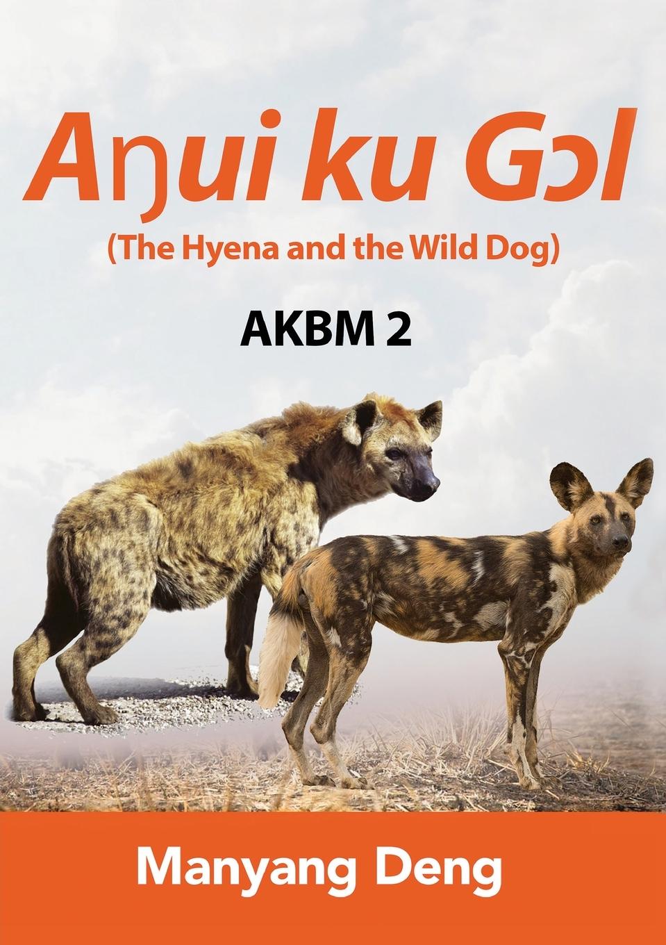 Vorderes Coverbild The Hyena and the Wild Dog (Aŋui ku Gɔl) is the second book of AKBM kids' books