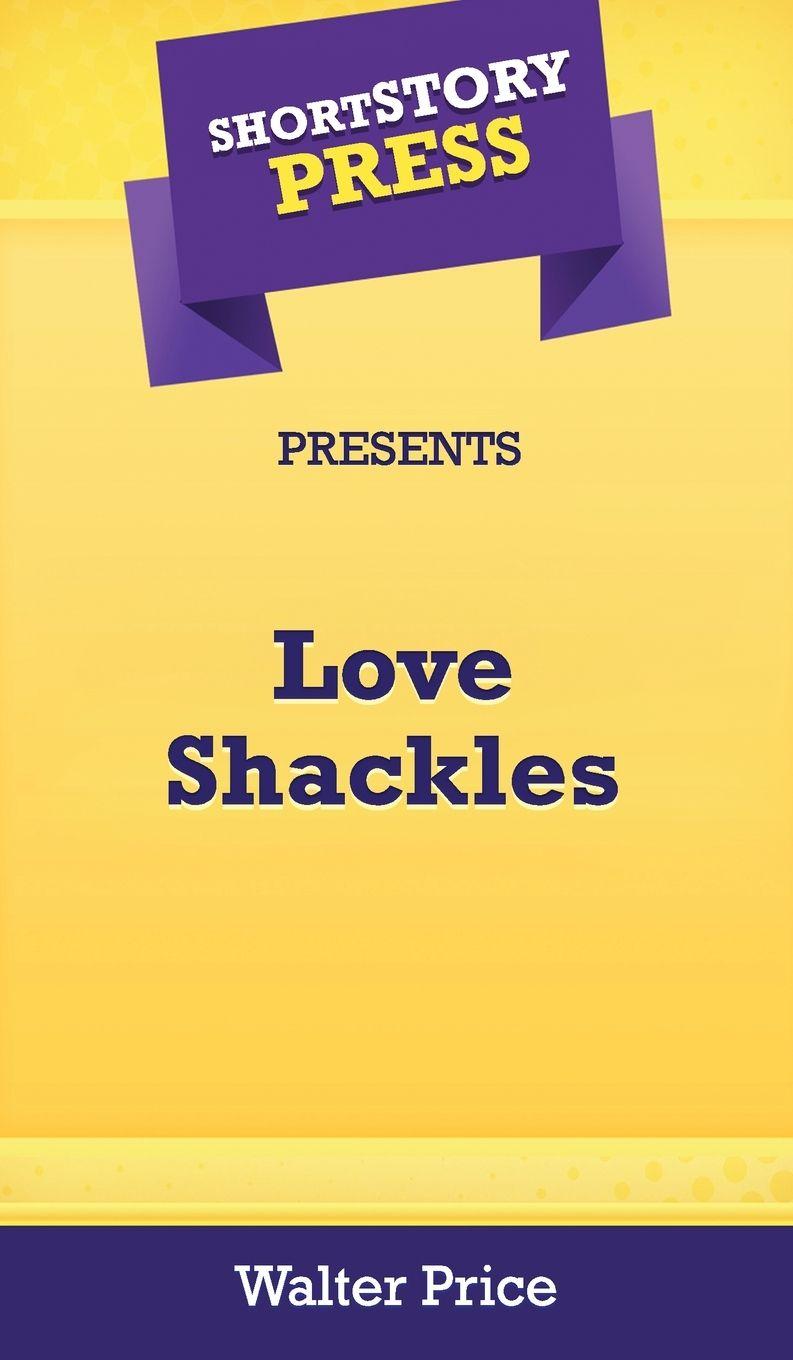 Vorderes Coverbild Short Story Press Preents Love Shackles