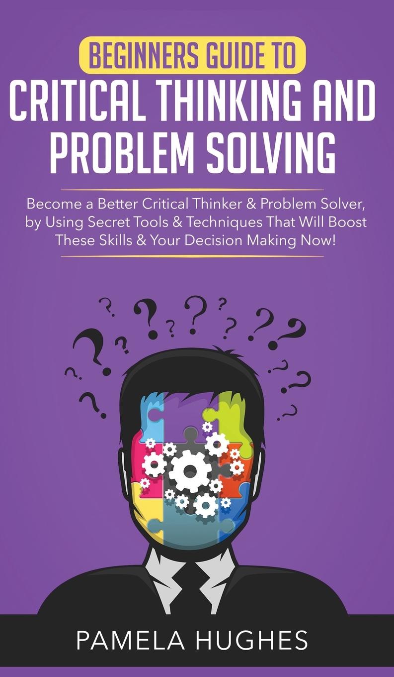 Vorderes Coverbild Beginners Guide to Critical Thinking and Problem Solving