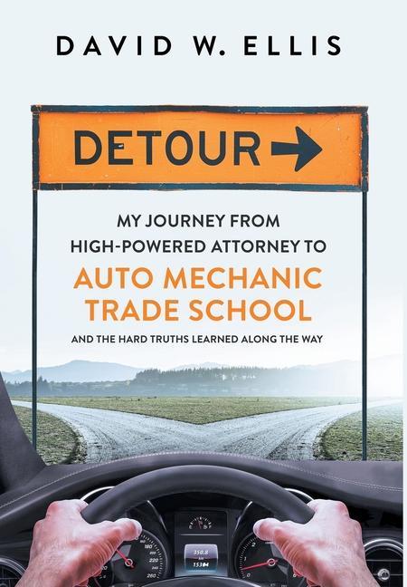 Vorderes Coverbild Detour: My Journey from High-Powered Attorney to Auto Mechanic Trade School and the Hard Truths Learned Along the Way