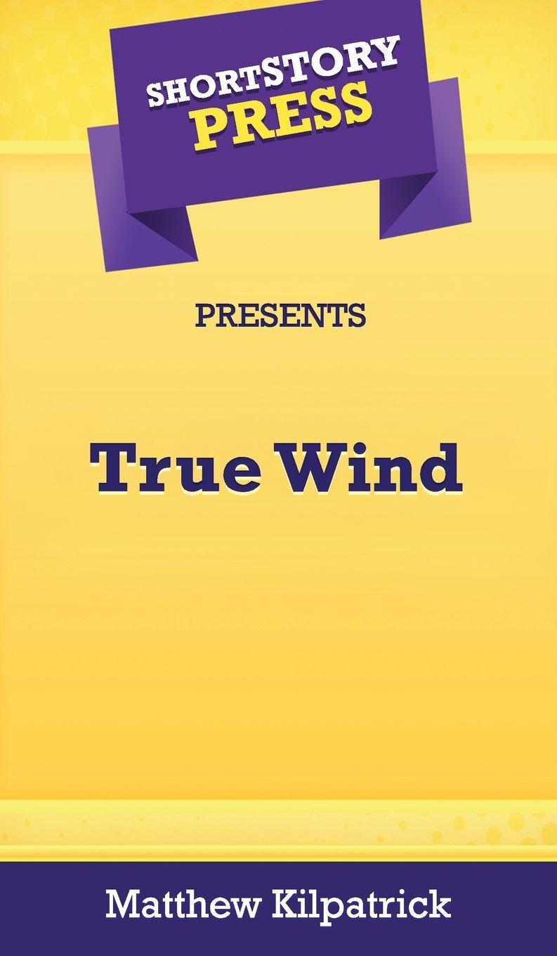 Vorderes Coverbild Short Story Press Presents True Wind