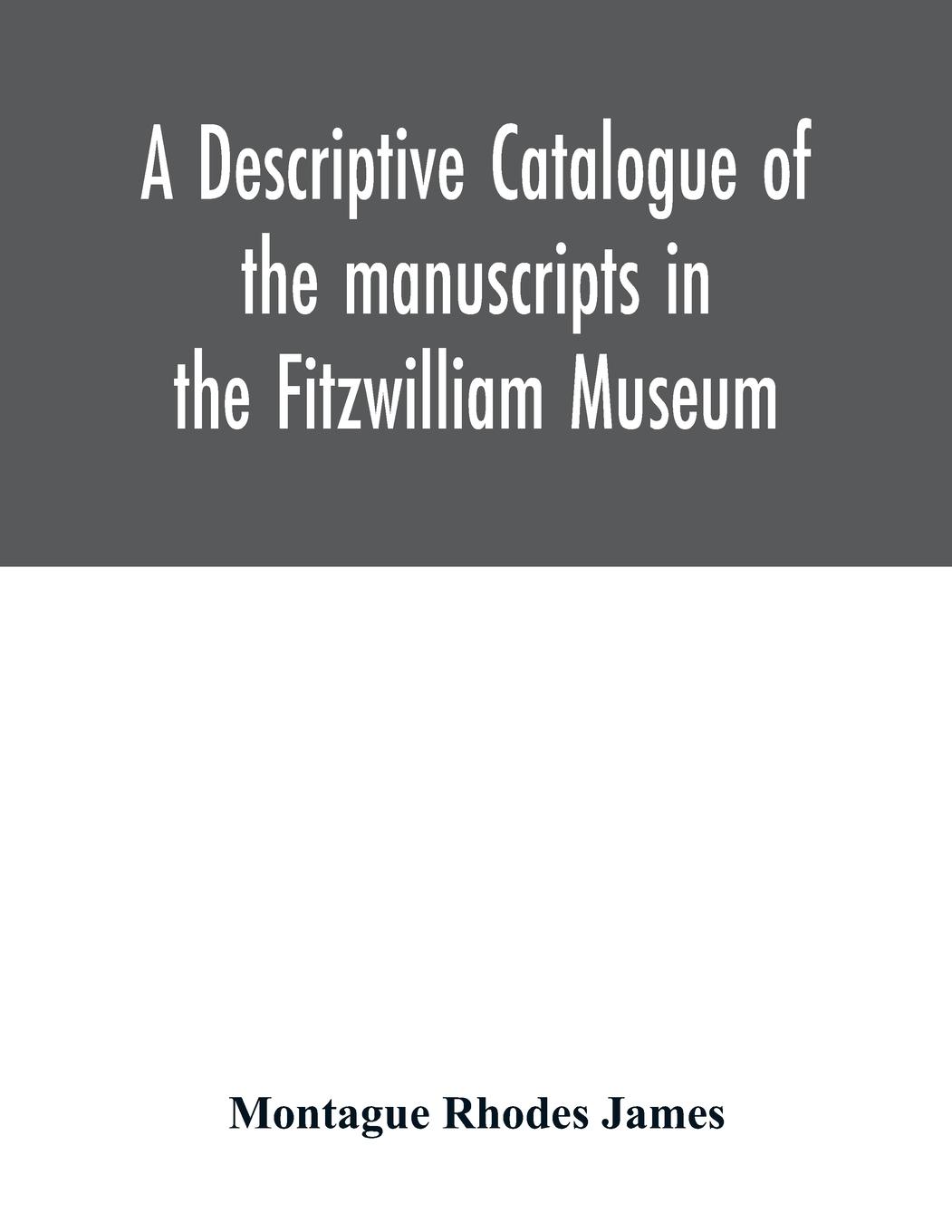 Vorderes Coverbild A descriptive catalogue of the manuscripts in the Fitzwilliam Museum
