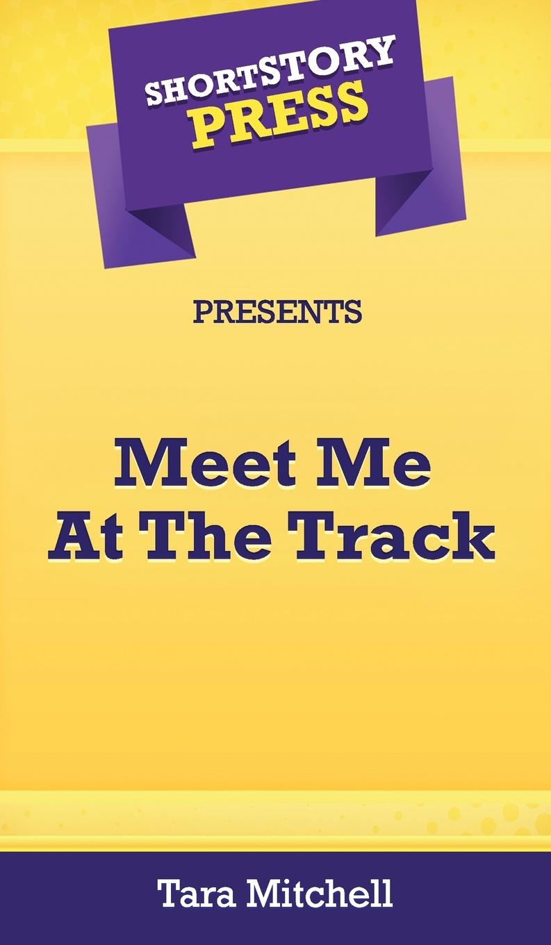 Vorderes Coverbild Short Story Press Presents Meet Me At The Track