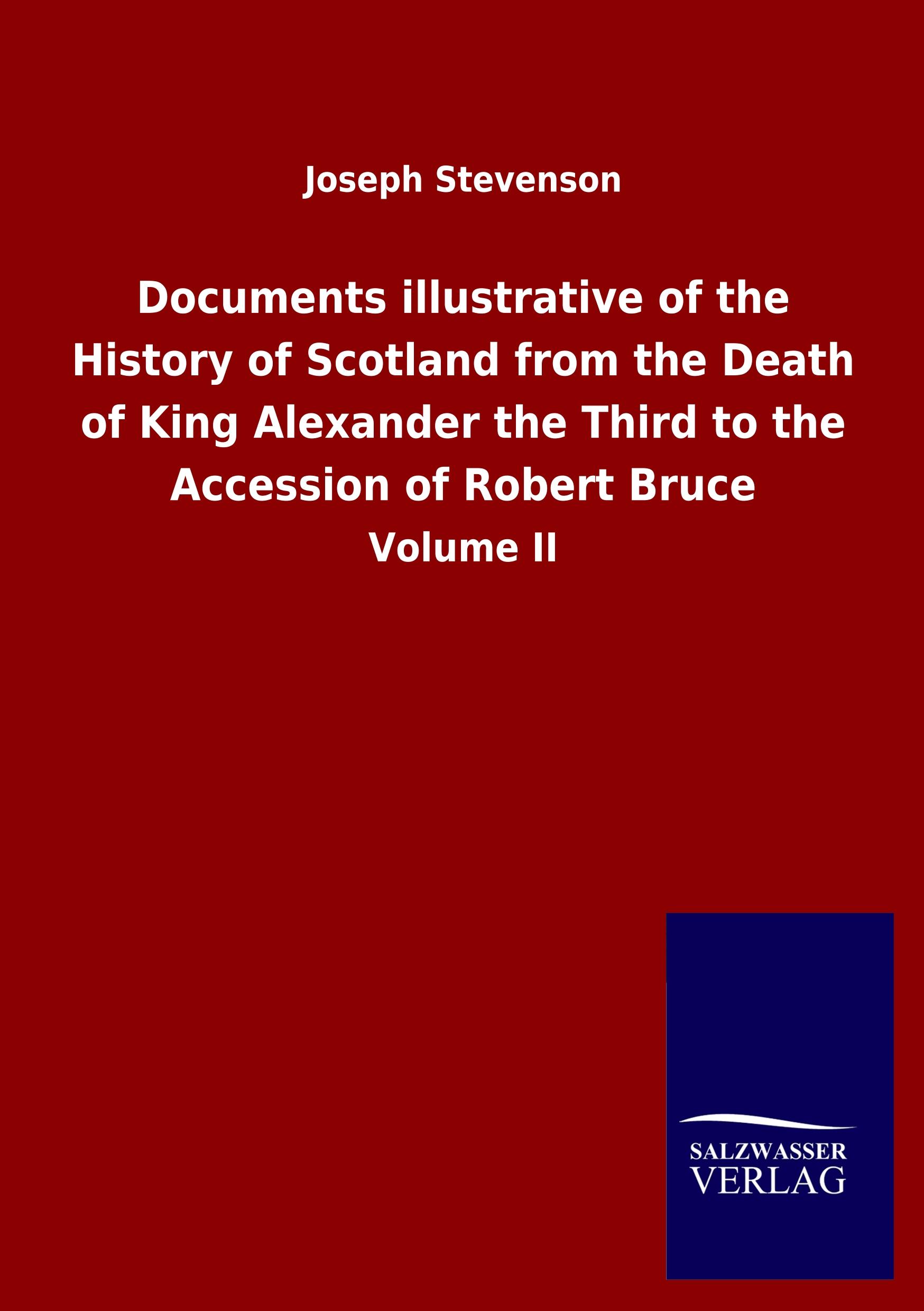 Vorderes Coverbild Documents illustrative of the History of Scotland from the Death of King Alexander the Third to the Accession of Robert Bruce