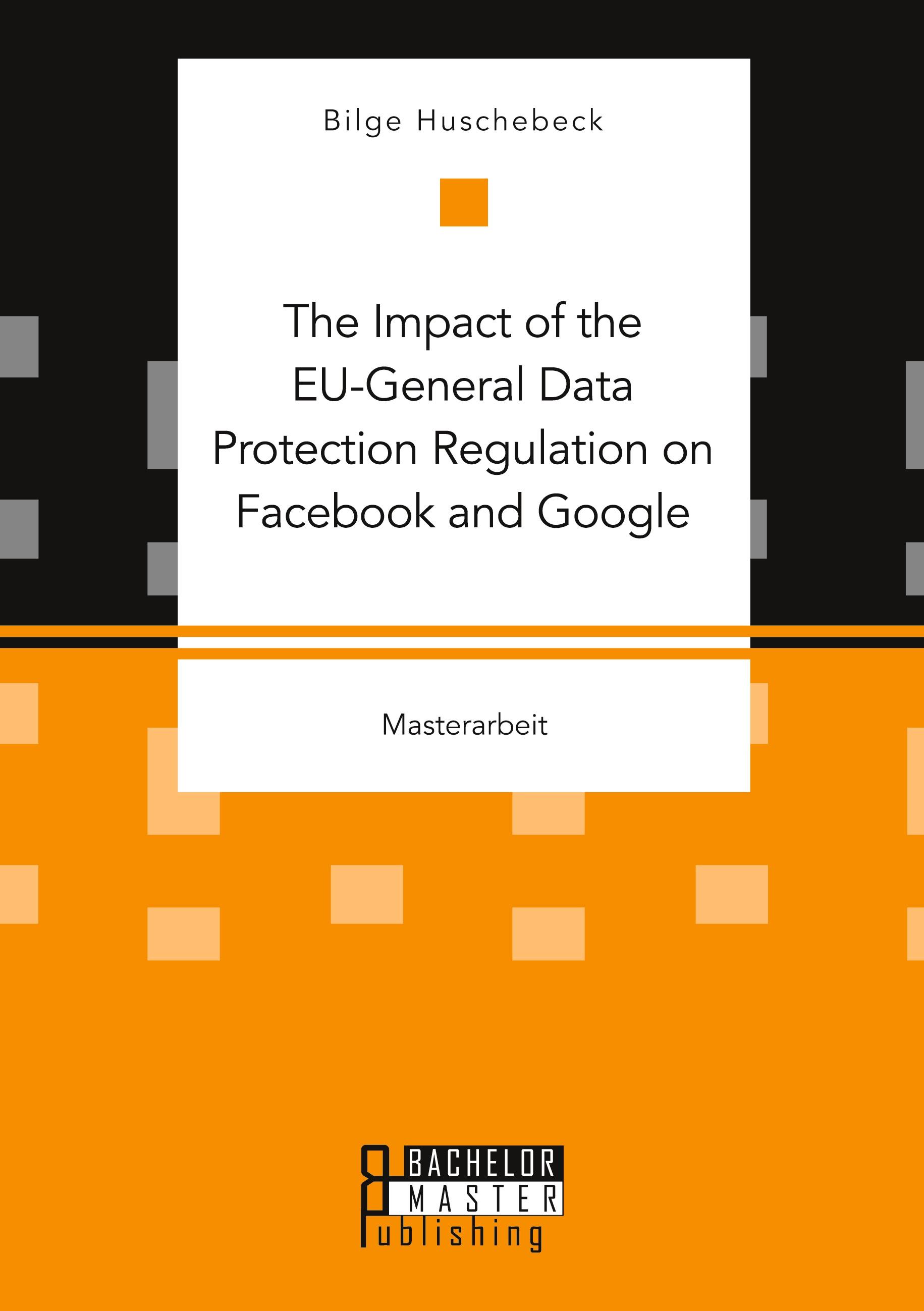 Vorderes Coverbild The Impact of the EU-General Data Protection Regulation on Facebook and Google