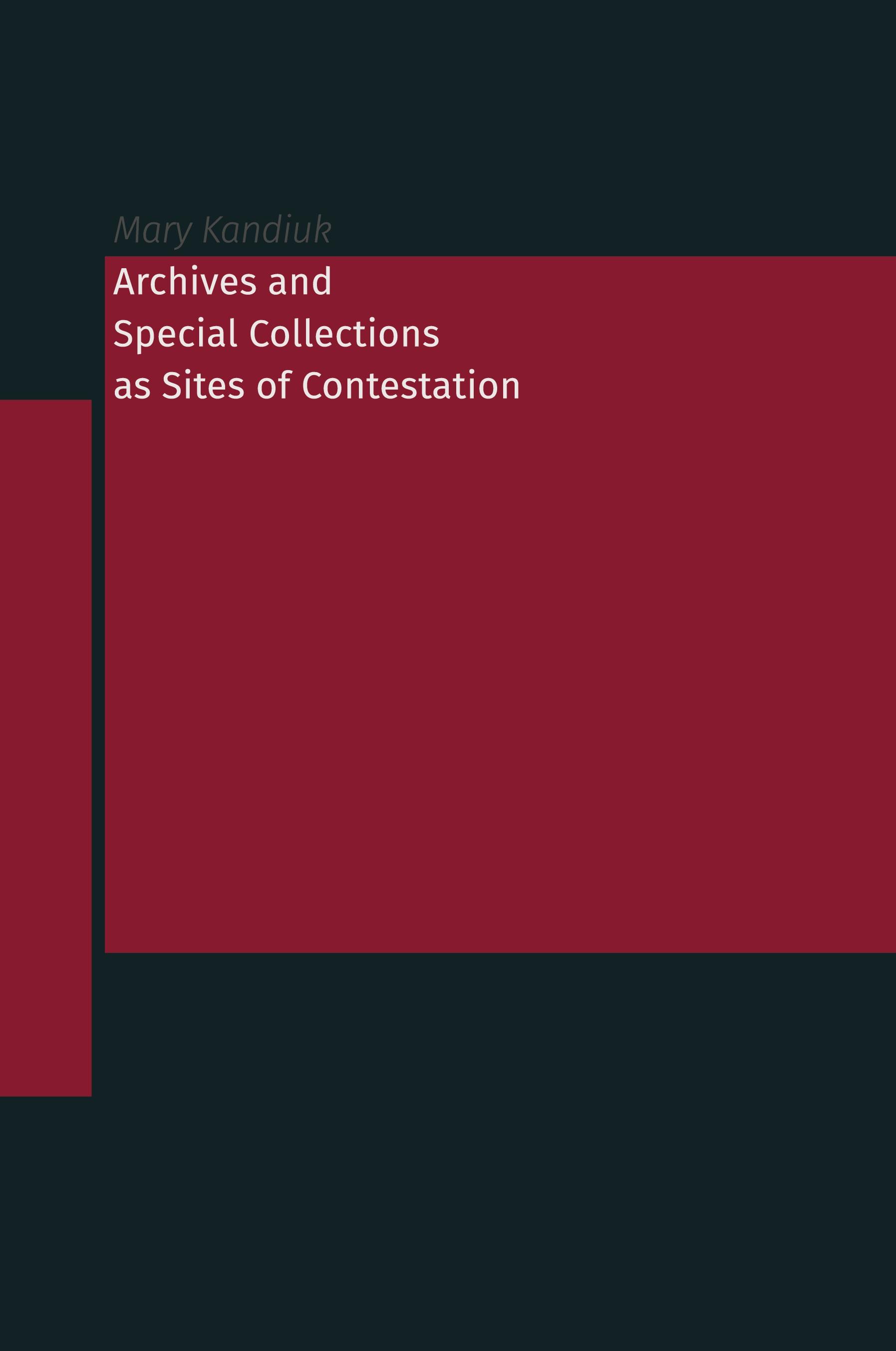 Vorderes Coverbild Archives and Special Collections as Sites of Contestation