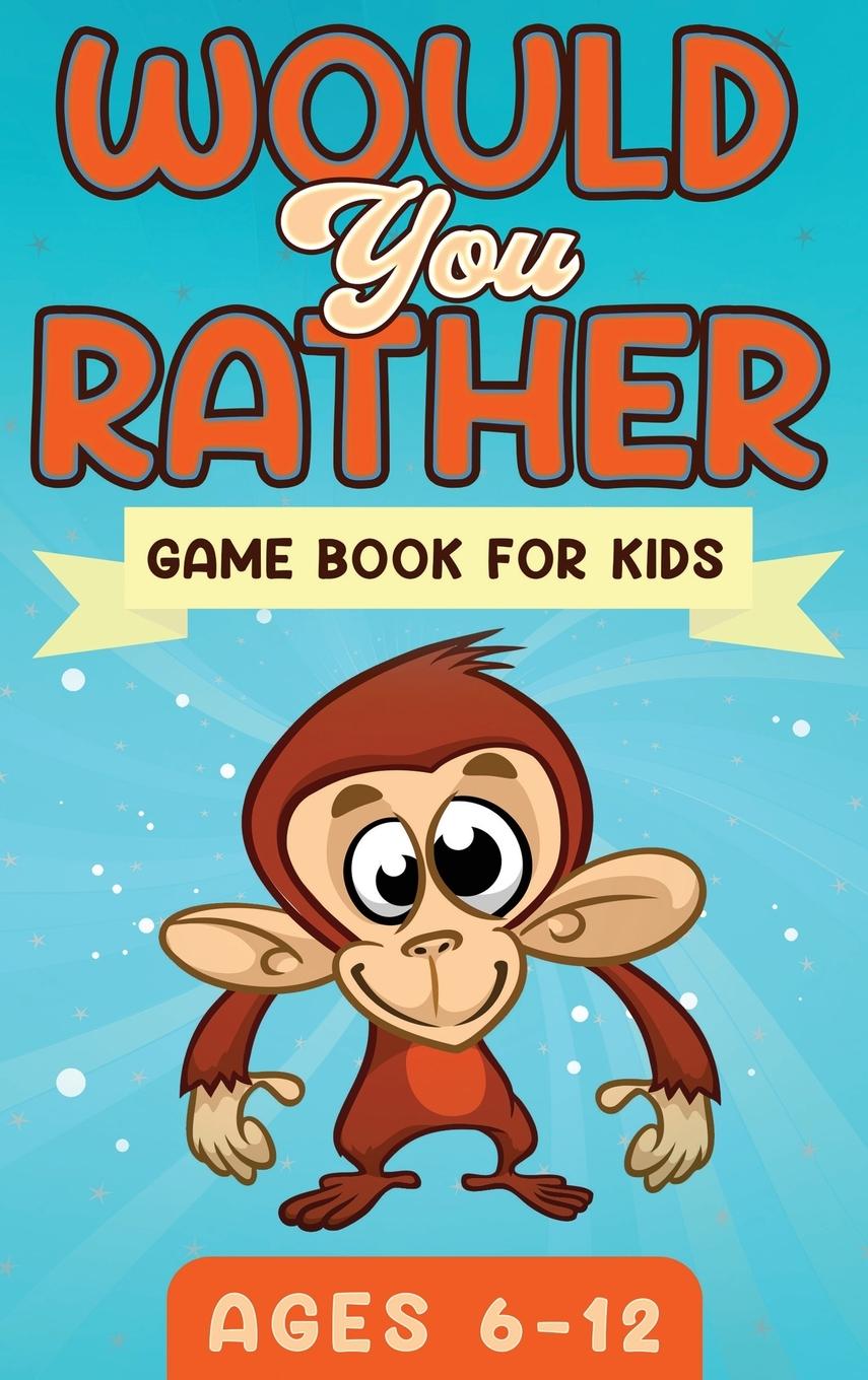Vorderes Coverbild Would You Rather Game Book For Kids Ages 6-12