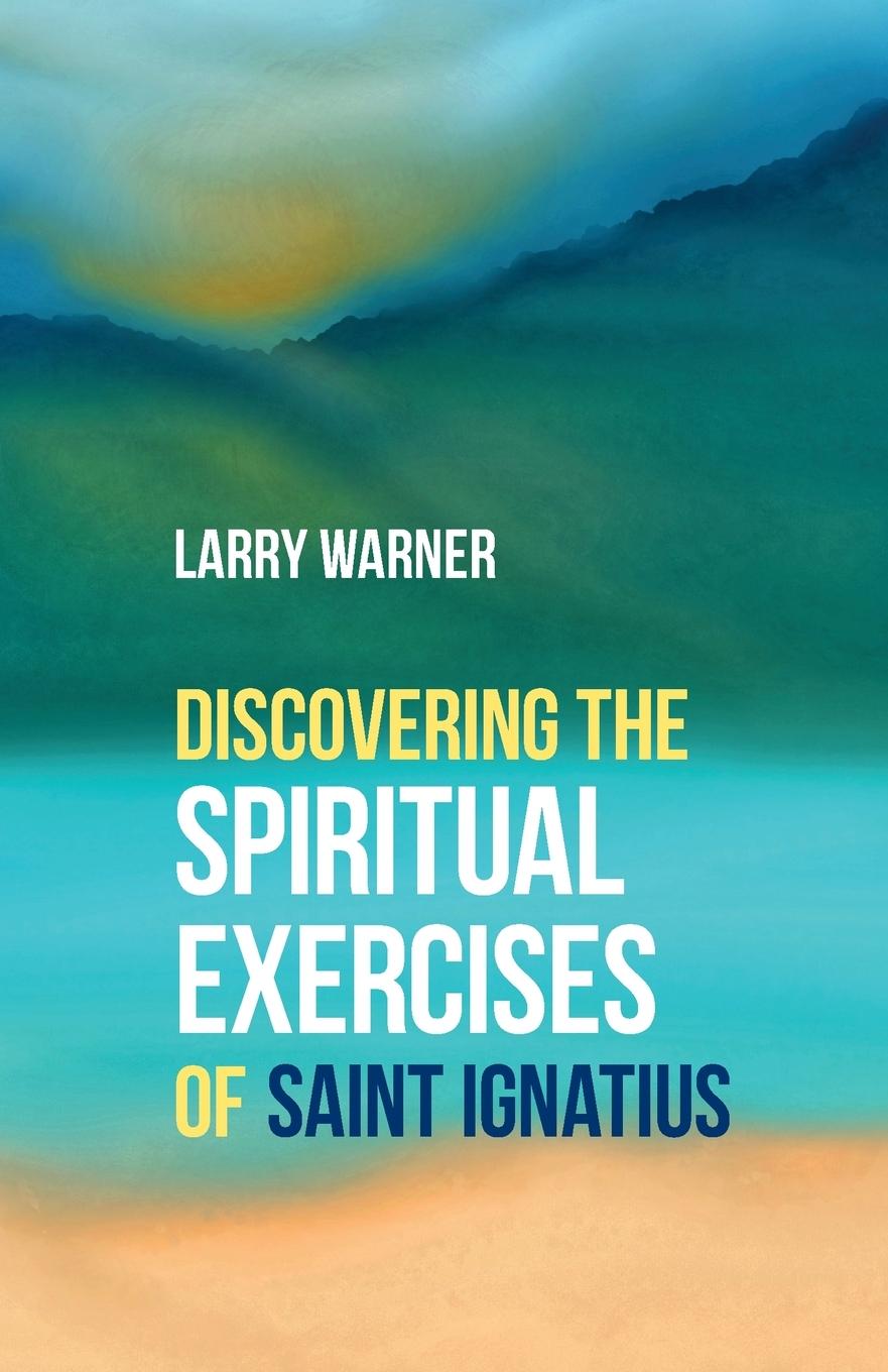 Vorderes Coverbild Discovering the Spiritual Exercises of Saint Ignatius