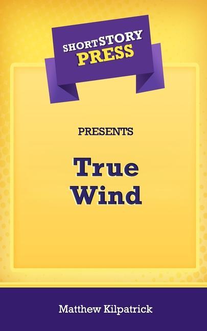 Vorderes Coverbild Short Story Press Presents True Wind
