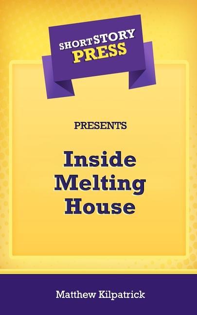 Vorderes Coverbild Short Story Press Presents Inside Melting House