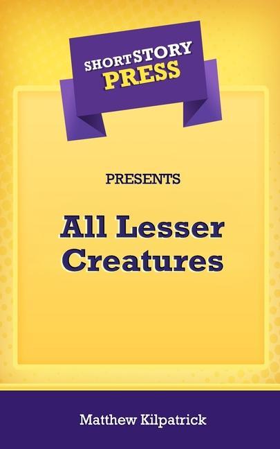 Vorderes Coverbild Short Story Press Presents All Lesser Creatures