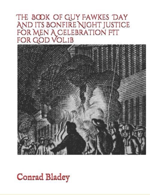 Vorderes Coverbild The Book of Guy Fawkes Day And its Bonfire Night Justice For Men A Celebration FIT for God Vol.1b