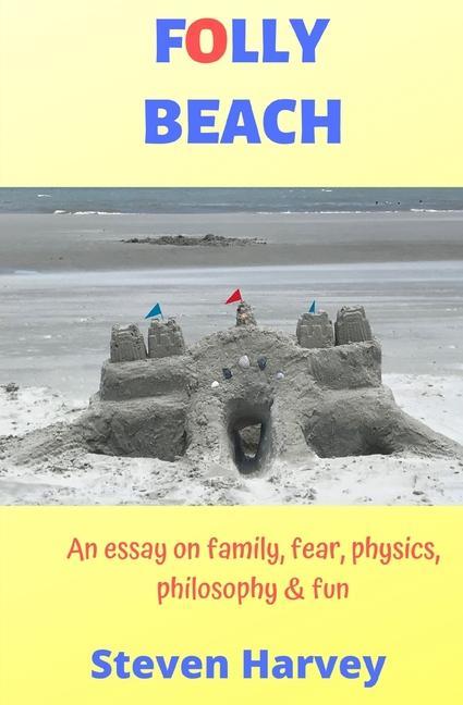 Vorderes Coverbild Folly Beach: An Essay on Family, Fear, Physics, Philosophy & Fun