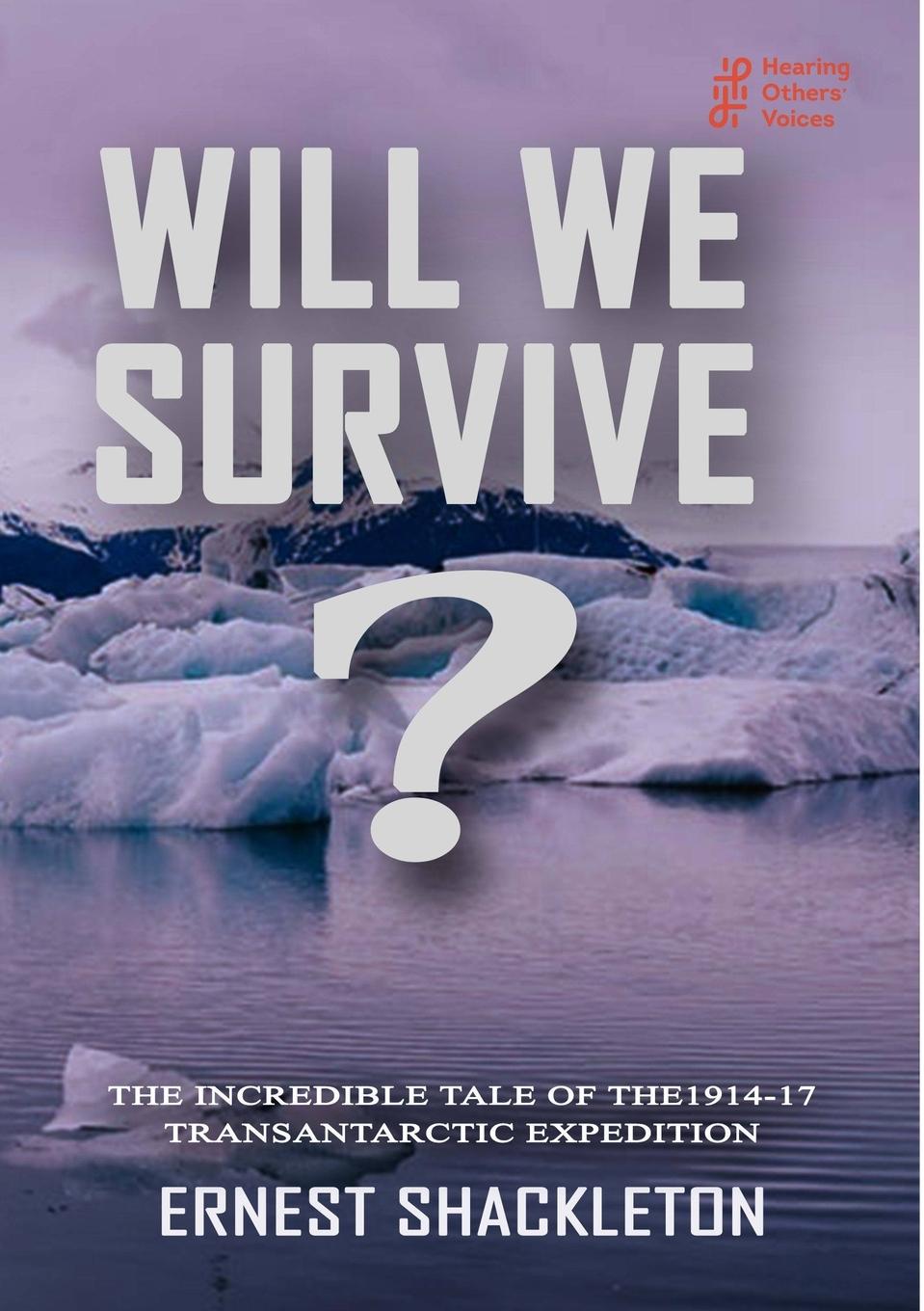 Vorderes Coverbild WILL WE SURVIVE?  The incredible tale of the  1914-17 transantarctic expedition