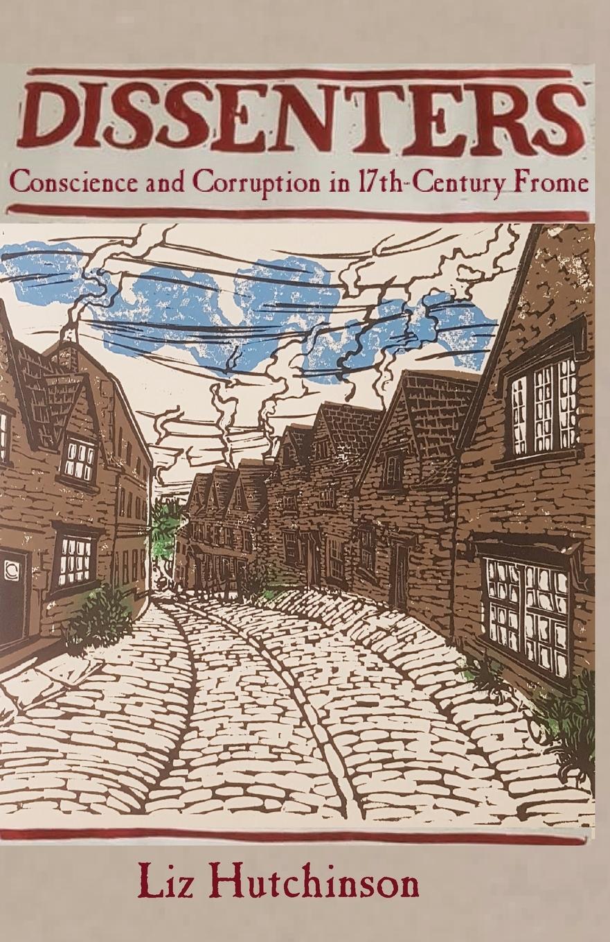 Vorderes Coverbild Dissenters: Conscience and Corruption in 17th-century Frome