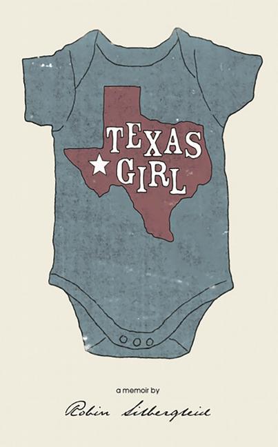 Vorderes Coverbild Texas Girl ( a Memoir by Robin Silbergleid)