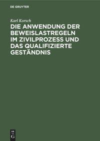 Vorderes Coverbild Die Anwendung der Beweislastregeln im Zivilprozess und das qualifizierte Geständnis