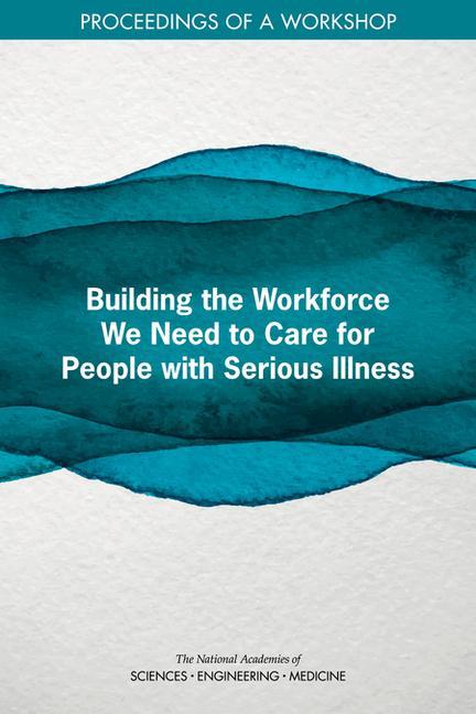 Vorderes Coverbild Building the Workforce We Need to Care for People with Serious Illness